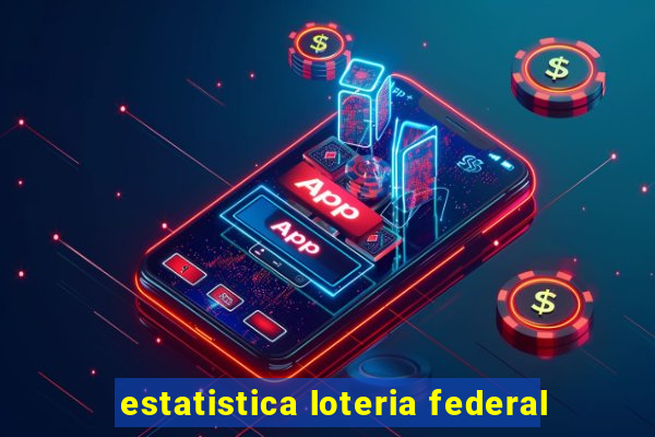 estatistica loteria federal